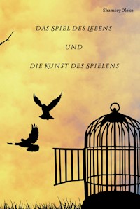 Das Spiel des Lebens und die Kunst des Spielens - Shamsey Oloko - ebook
