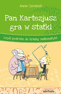 Pan Kartezjusz gra w statki, czyli podróże do krainy matematyki - Cerasoli Anna - książka