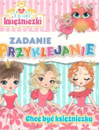 A ja lubię księżniczki. Zadanie przyklejanie - zbiorowa praca - książka