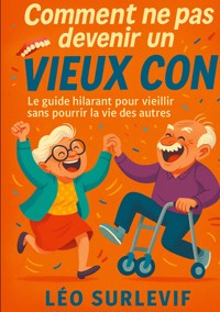 Comment ne pas devenir un vieux con - Léo Surlevif - ebook