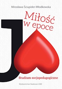 Miłość w epoce Ja! Studium socjopedagogiczne - Ściupider-Młodkowska Mirosława - książka
