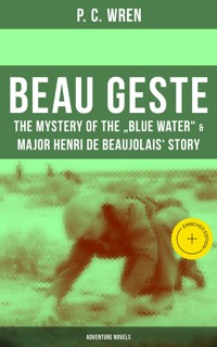 Beau Geste: The Mystery of the "Blue Water" & Major Henri De Beaujolais' Story (Adventure Novels) - P. C. Wren - ebook
