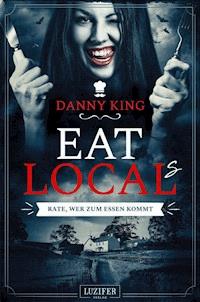 EAT LOCAL(s) - Rate, wer zum Essen kommt - Danny King - ebook