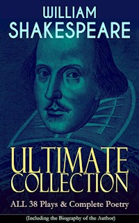 WILLIAM SHAKESPEARE Ultimate Collection: ALL 38 Plays & Complete Poetry - William Shakespeare - ebook