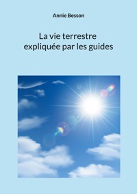 La vie terrestre expliquée par les guides - Annie Besson - ebook