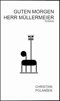 GUTEN MORGEN HERR MÜLLERMEIER - christian polansek - ebook