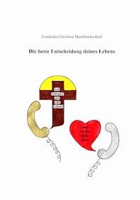 Die beste Entscheidung deines Lebens - Friederike Christine Mundhenke-Küll - ebook