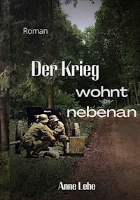 Der Krieg wohnt nebenan - Anne Lehe - ebook