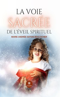 La voie sacrée de l’éveil spirituel - Marie-Andrée Soton-Boulocher - ebook