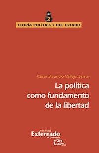 La política como fundamento de la libertad - César Mauricio Vallejo Serna - ebook