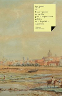 Bases y puntos de partida para la organización política de la República Argentina - Juan Bautista Alberdi - ebook