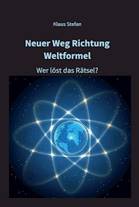 Neuer Weg Richtung Weltformel - Klaus Stefan - ebook