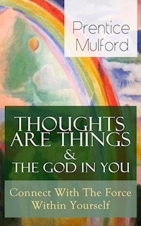 Thoughts Are Things & The God In You - Connect With The Force Within Yourself - Prentice Mulford - ebook
