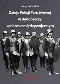 Dzieje Policji Państwowej w Bydgoszczy w okresie międzywojennym - Halicki Krzysztof - książka