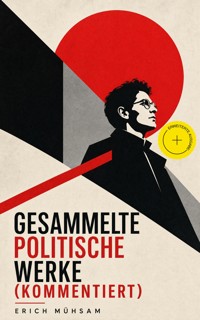 Gesammelte politische Werke (Kommentiert) - Erich Mühsam - ebook