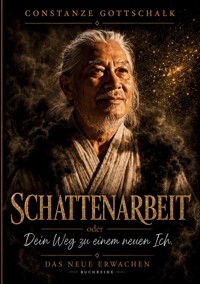 Schattenarbeit oder Dein Weg zu einem neuen ICH - Constanze Gottschalk - ebook