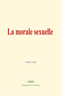 La morale sexuelle - Gabriel Tarde - ebook