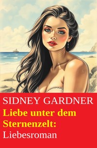 Liebe unter dem Sternenzelt: Liebesroman - Sidney Gardner - ebook