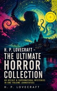 H. P. LOVECRAFT – The Ultimate Horror Collection: 60 Occult & Supernatural Mysteries in One Volume (Annotated) - H.P. Lovecraft - ebook