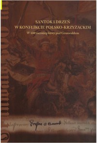 Santok i Drzeń w konflikcie polsko-krzyżackim. W 600 rocznicę bitwy pod Grunwaldem - redakcja Wojciech Popek - ebook