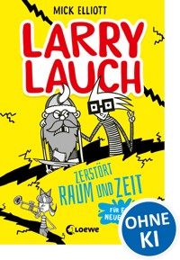 Larry Lauch zerstört Raum und Zeit - Mick Elliott - ebook