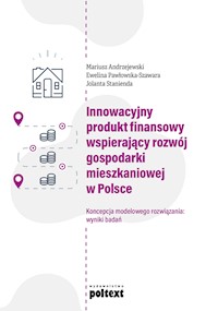 Innowacyjny produkt finansowy wspierający rozwój gospodarki mieszkaniowej w Polsce - Mariusz Andrzejewski, Ewelina Pawłowska-Szawara, Jolanta Stanienda - ebook