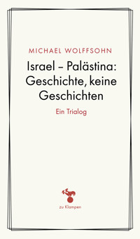 Israel – Palästina: Geschichte, keine Geschichte - Michael Wolffsohn - ebook