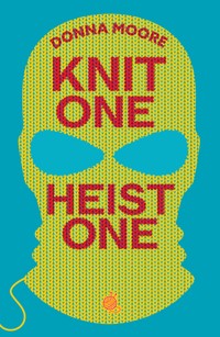 Knit One, Heist One - Donna Moore - ebook