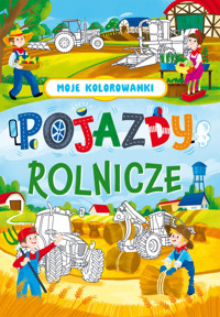 Moje kolorowanki Pojazdy rolnicze - Opracowanie Zbiorowe - książka