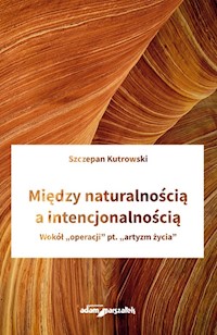 Między naturalnością a intencjonalnością - Szczepan Kutrowski - książka