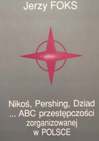 Nikoś, Pershing, Dziad... ABC przestępczości zorganizowanej w Polsce - Jerzy Foks - ebook