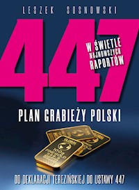 447 Plan grabieży Polski. Od deklaracji terezińskiej do ustawy 447 - Leszek Sosnowski - ebook