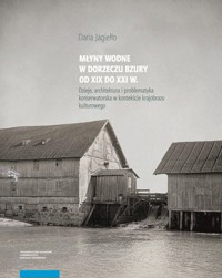 Młyny wodne w dolinie Bzury od XIX do XXI wieku - Jagiełło Daria - książka