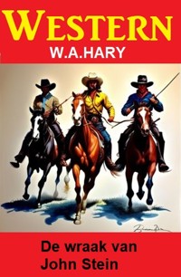 De wraak van John Stein: Western - W. A. Hary - ebook