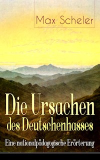 Die Ursachen des Deutschenhasses - Eine nationalpädagogische Erörterung - Max Scheler - ebook