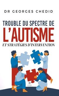 Trouble du spectre de l’autisme et stratégies d’intervention - Dr Georges Chedid - ebook