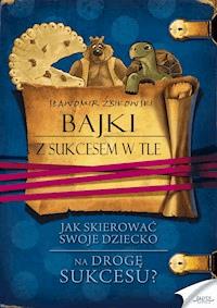Bajki z sukcesem w tle. Jak skierować swoje dziecko na drogę sukcesu - Sławomir Żbikowski - ebook + audiobook