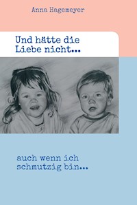 Und hätte die Liebe nicht... - Anna Hagemeyer - ebook
