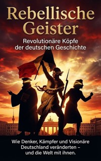 Rebellische Geister: Revolutionäre Köpfe der deutschen Geschichte - Kathrin Arnold - ebook