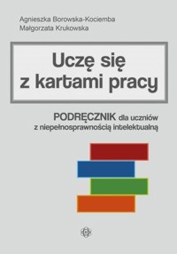Uczę się z kartami pracy Podręcznik dla uczniów z niepełnosprawnością intelektualną - Borowska-Kociemba Agnieszka, Krukowska Małgorzata - książka