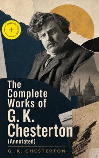 The Complete Works of G. K. Chesterton (Annotated) - Gilbert Keith Chesterton - ebook