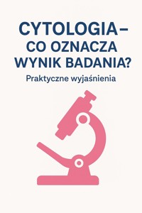 Cytologia – co oznacza wynik badania? Praktyczne wyjaśnienia - Skillslab - ebook