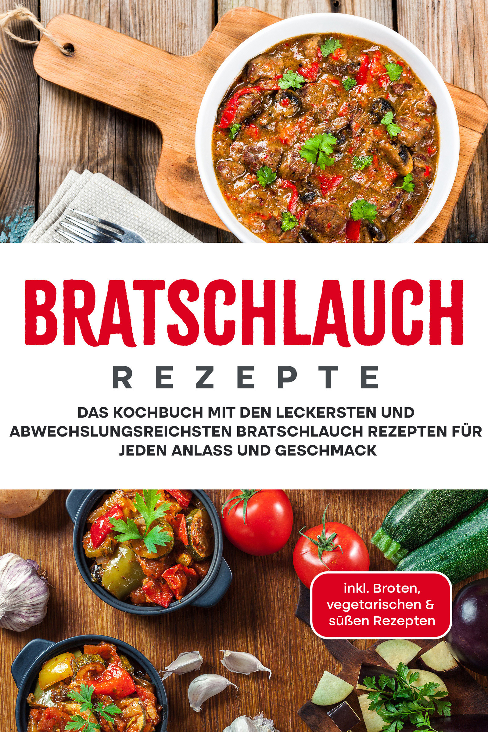 Bratschlauch Rezepte: Das Kochbuch mit den leckersten und abwechslungsreichsten Bratschlauch Rezepten für jeden Anlass und Geschmack - inkl. Broten...