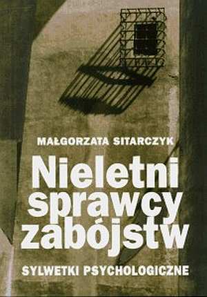 Nieletni sprawcy zabójstw. Sylwetki psychologiczne. -  Małgorzata Sitarczyk - ebook