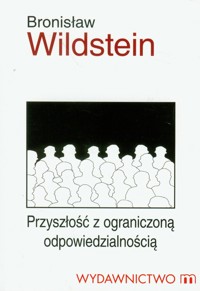 Przyszłość z ograniczoną odpowiedzialnością - Bronisław Wildstein - książka
