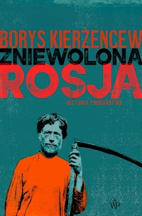 Zniewolona Rosja. Historia poddaństwa - Kierżencew Borys - książka