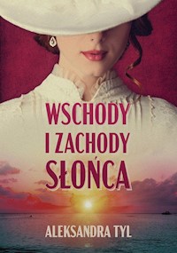 Wschody i zachody słońca - Aleksandra Tyl - ebook + audiobook + książka