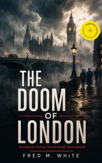 THE DOOM OF LONDON - Complete Series (Illustrated) (Annotated) - Fred M White - ebook