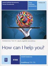 How can I help you Hotelarstwo Tom 6 Podręcznik Język angielski zawodowy Kwalifikacja T.11 i T.12 - Dolińska-Romanowicz Joanna, Nowakowska Dorota - książka