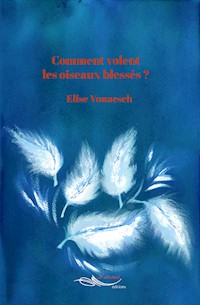 Comment volent les oiseaux blessés ? - Elise Vonaesch - ebook